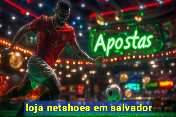 loja netshoes em salvador